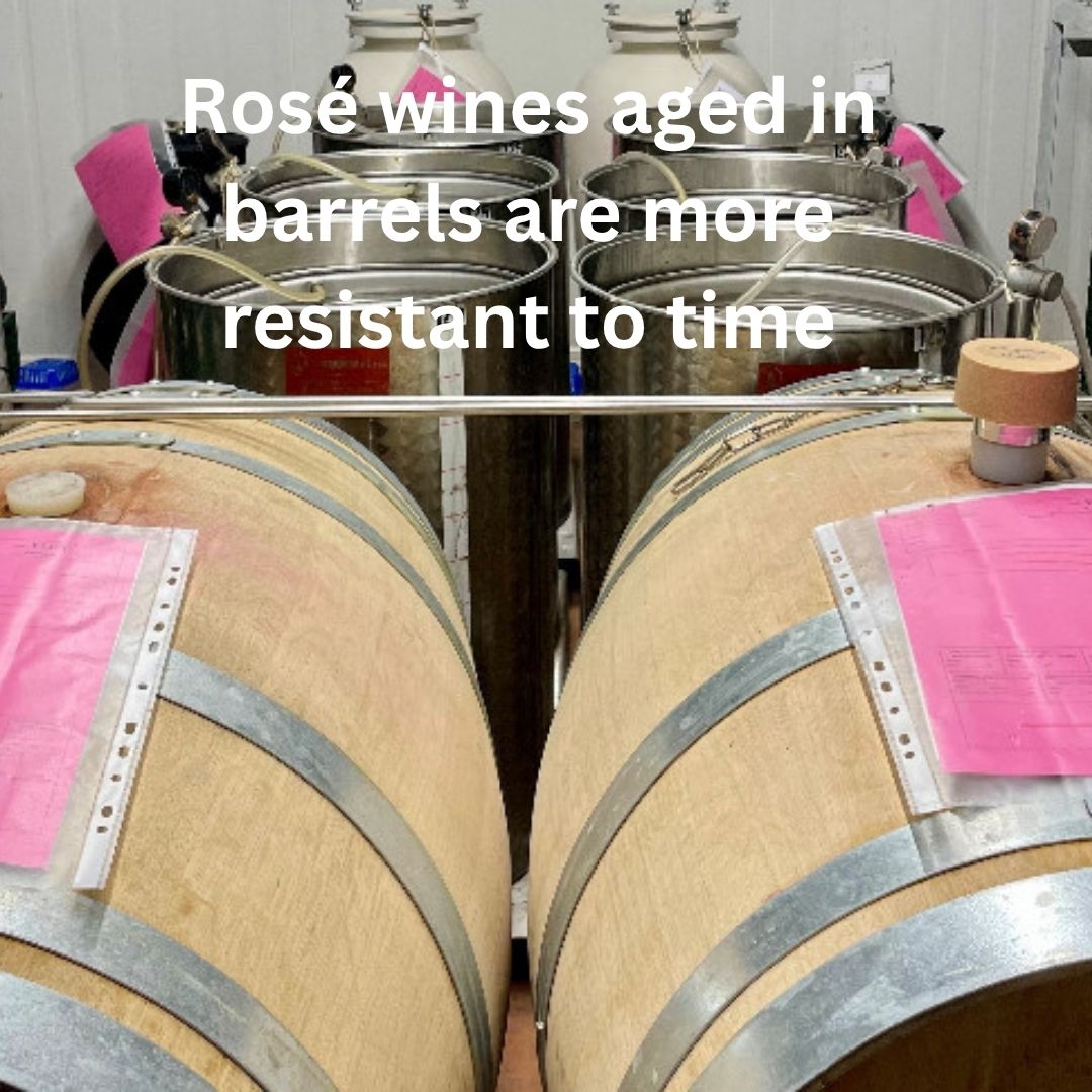Rosé wines aged in barrels are more resistant to time.